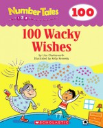 100 Wacky Wishes (Number Tales) - Liza Charlesworth, Kelly Kennedy, Scholastic Inc.