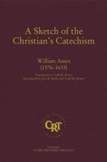 A Sketch Of The Christian Catechism - William Ames