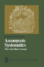 Ascomycete Systematics: The Luttrellian Concept (Springer Series in Microbiology) - D.R. Reynolds, A. Beckett, A. Bellemere, A. Henssen, M.C. Janex-Favre, G. Keuck, J.W. Kimbrough, M.A. Letrouit-Galinou, E.S. Luttrell, D. Malloch, E. Mxfcller, A. Parguey-Leduc, B. Renner, J.v. Brummelen, G. Vobis