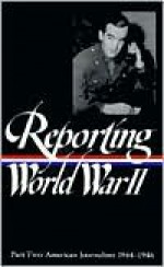 Reporting World War II Vol. 2: American Journalism (Library of America #78) - Samuel Hynes, Samuel Hynes, Anne Matthews, Nancy Caldwell Sorel, Roger J. Spiller