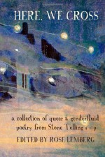 Here, We Cross - Rose Lemberg, Alex Dally MacFarlane, Amal El-Mohtar, Jeannelle Ferreira, Mari Ness, Lisa Bradley, Samantha Henderson, Alexandra Seidel, Sonya Taaffe, Sergio Ortiz, Peter Milne Greiner, Adrienne J. Odasso, Nancy Sheng, Tori Truslow, Peer G. Dudda, Michele Bannister, Jack 