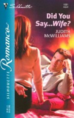 Did You Say...Wife? - Judith McWilliams