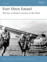 Fort Eben Emael: The Key to Hitler's Victory in the West - Simon Dunstan