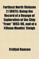 Farthest North (Volume 2 (1897)); Being the Record of a Voyage of Exploration of the Ship "Fram" 1893-96, and of a Fifteen Months' Sleigh - Fridtjof Nansen