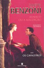 Renaud ou a Maldição - (Os Cavaleiros, #2) - Juliette Benzoni, Irene Daun e Lorena, Nuno Daun Lorena