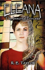 Eleana: The Immortal Princess - R. Taylor