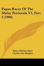 Pagan Races of the Malay Peninsula V1, Part 2 (1906) - Walter W. Skeat, Charles Otto Blagden