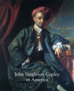 John Singleton Copley in America - Carrie Rebora Barratt, Carrie Rebora Barratt, Paul Staiti