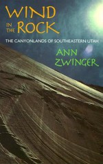 Wind in the Rock: The Canyonlands of Southeastern Utah - Ann Zwinger