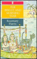 Bright and Morning Star: The Egyptian Trilogy - Rosemary Harris