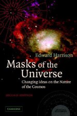 Masks of the Universe: Changing Ideas on the Nature of the Cosmos - Edward Harrison