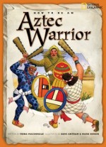 How to Be an Aztec Warrior - Fiona MacDonald, Mark Bergin, Dave Antram