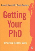 Getting Your PhD: A Practical Insider's Guide - Harriet Churchill, Teela Sanders