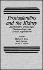 Prostaglandins And The Kidney: Biochemistry, Physiology, Pharmacology, And Clinical Applications - Michael Dunn