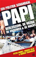 Papi - Berlusconi: de media, de vrouwen en de macht - Peter Gomez, Marco Lillo, Marco Travaglio, Jeanne Crijns, Patricia Doest, Anneke Panella-Drijver, Patrizia Zanin