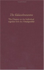 The Kalacakratantra: The Chapter on the Individual together with the Vimalaprabha - Vesna A. Wallace