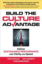 Build the Culture Advantage, Deliver Sustainable Performance with Clarity and Speed - Tim Kuppler, Ted Garnett, Tom Morehead, Scott Beilke, Edward Marshall