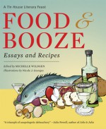 Food and Booze: A Tin House Literary Feast - Michelle Wildgen, Francine Prose, Steve Almond, Nicole Georges, Grace Paley, Lydia Davis, Stuart Dybek