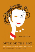 Outside the Box: The Life and Legacy of Writer Mona Gould, the Grandmother I Thought I Knew - Maria Meindl