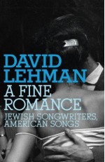 A Fine Romance: Jewish Songwriters, American Songs - David Lehman