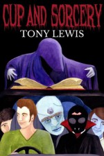 Cup and Sorcery (The Skullenia Novels) - Tony Lewis