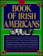 Book of Irish-Americans - Edward Griffin, D. William Griffin