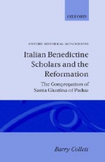 Italian Benedictine Scholars and the Reformation - Barry Collett