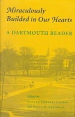 Miraculously Builded in Our Hearts: A Dartmouth Reader - Edward C. Lathem