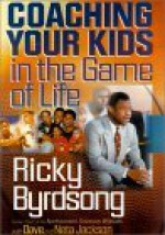 Coaching Your Kids in the Game of Life - Ricky Byrdsong, Neta Jackson, Dave Jackson