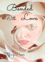 Bonded With Love - Tiffany Heiser