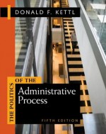 Politics of the Administrative Process - Donald F. Kettl