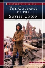 The Collapse of the Soviet Union: The End of an Empire - Andrew Langley, Katie Van Sluys, Derek Shouba