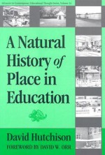 A Natural History of Place in Education - David Hutchison, David W. Orr