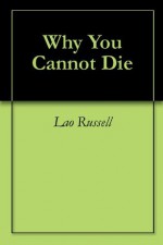 Why You Cannot Die - Lao Russell