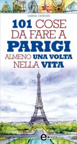 101 cose da fare a Parigi almeno una volta nella vita - Sabina Ciminari, Giovanna Niro