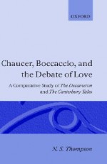 Chaucer, Boccaccio and the Debate of Love - N.S. Thompson