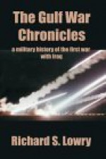 The Gulf War Chronicles: A Military History of the First War with Iraq - Richard S. Lowry