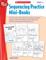 Sequencing Practice Mini-Books: Grades K�1: 25 Interactive Mini-Books That Help Students Build an Understanding of Story Sequence and Boost Reading Comprehension - Maria Fleming, Kathleen M. Hollenbeck