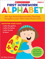 First Homework: Alphabet: 60+ Age-Perfect Reproducibles That Help Youngsters Learn Their Letters From A to Z - Alyse Sweeney