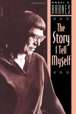 The Story I Tell Myself: A Venture in Existentialist Autobiography - Hazel E. Barnes