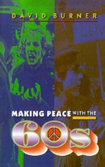 Making Peace with the 60s - David Burner