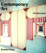 Contemporary Art: Art Since 1970 - Brandon Taylor