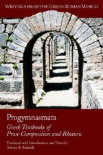 Progymnasmata: Greek Textbooks of Prose Composition and Rhetoric - George Alexander Kennedy