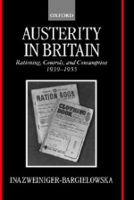 Austerity in Britain - Rationing, Controls and Consumption 1939-1955 - Ina Zweiniger-Bargielowska