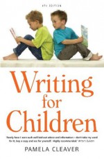 Writing For Children (4th Edition) - Pamela Cleaver