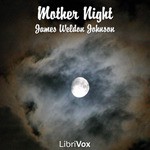 Mother Night - James Weldon Johnson, Annie Coleman, Constantinos Neophytou, David Baker, Eric Jean, Eugene Pinto, Hugh McGuire, Ted McElroy, Kristin Luoma, Fox in the Stars, Paul Jacobus, Robert Garrison, Scott Cook, Stefan Schmelz