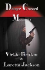 Danger Crossed Moments - Vickie Britton, Loretta Jackson