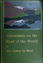 Adventures on the roof of the world - Mrs. Aubrey Le Blond