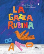 La gazza rubina (Feltrinelli Kids) (Italian Edition) - Roberto Piumini, Giulia Orecchia