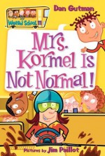 My Weird School #11: Mrs. Kormel Is Not Normal! - Dan Gutman, Jim Paillot